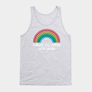 I drink my coffee with pride (white text) Tank Top